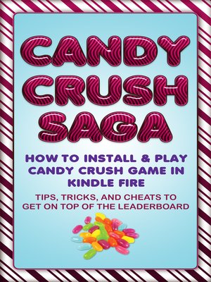 cover image of Candy Crush Saga: How to Install and Play Candy Crush Game in Kindle Fire